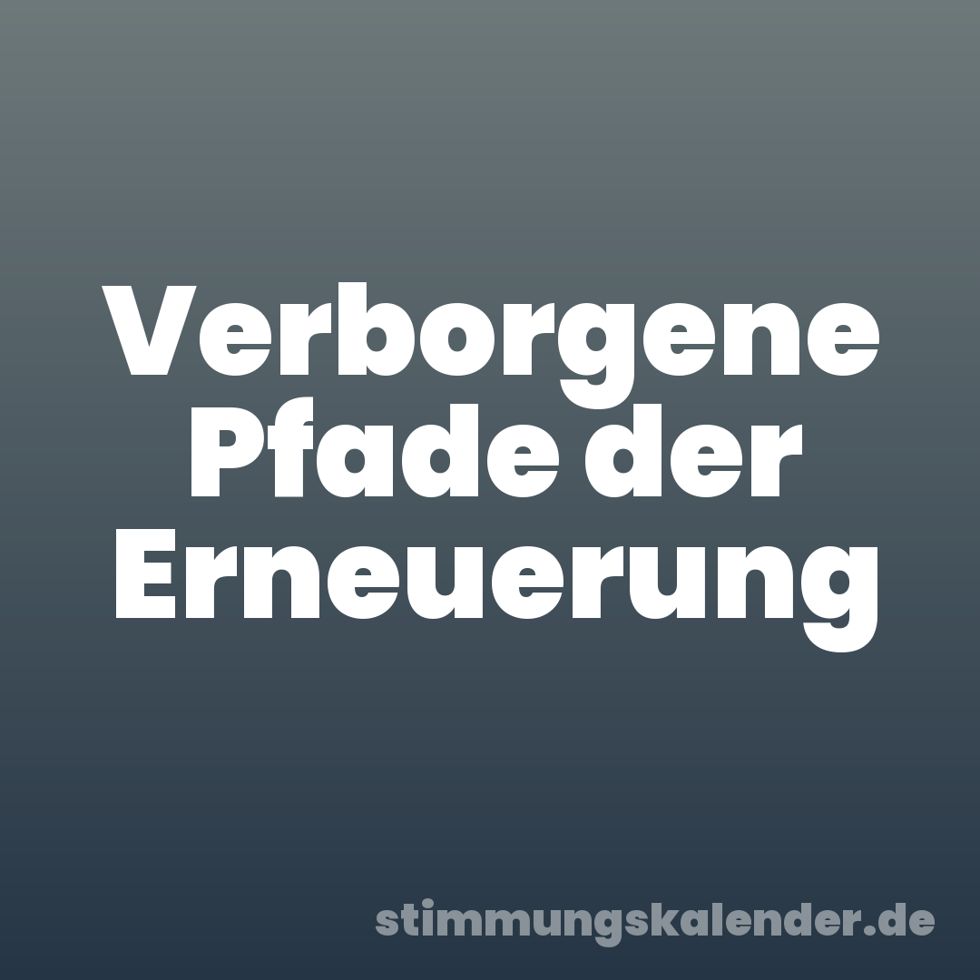 Verborgene Pfade der Erneuerung
