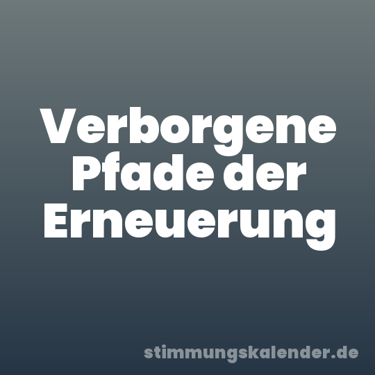 Verborgene Pfade der Erneuerung