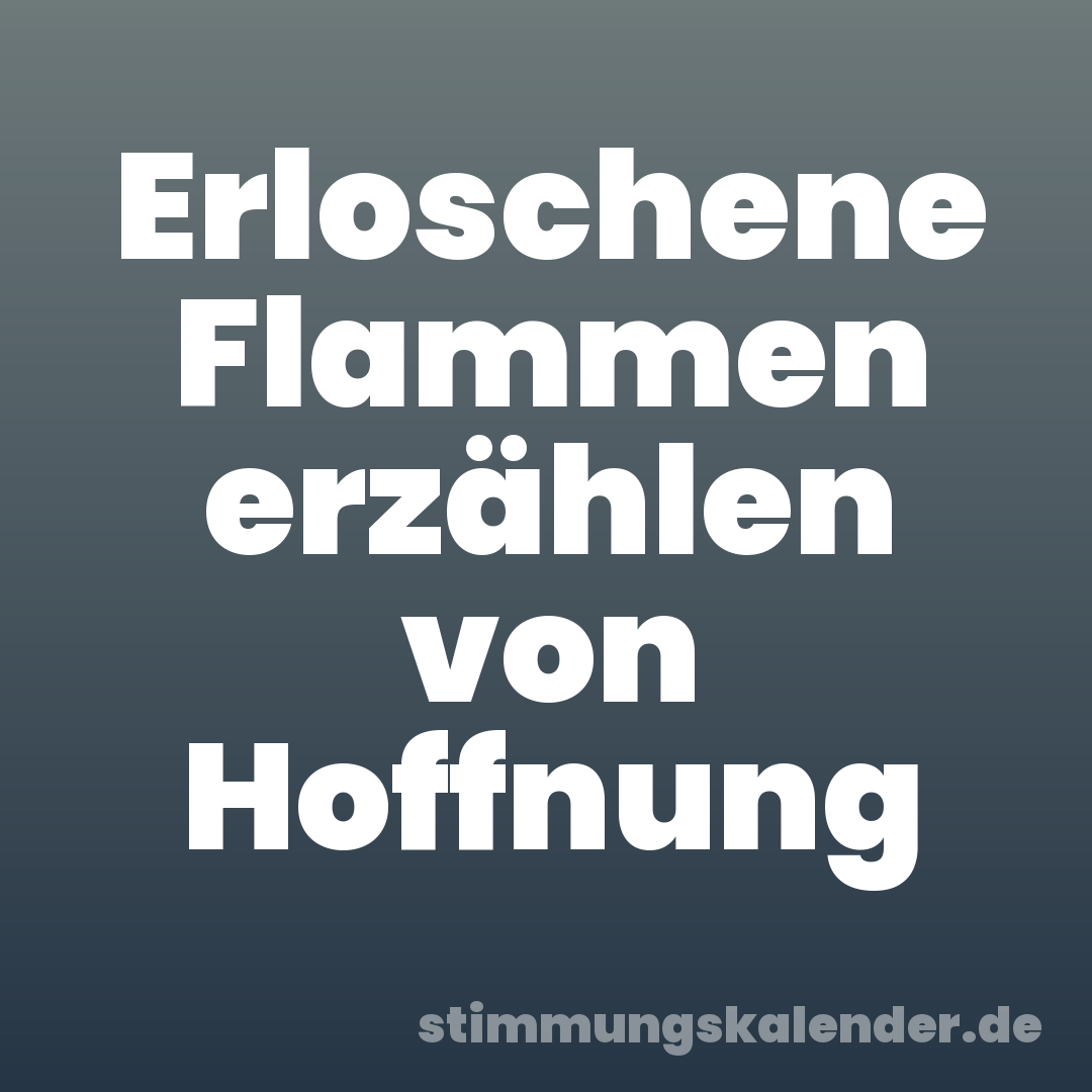 Erloschene Flammen erzählen von Hoffnung