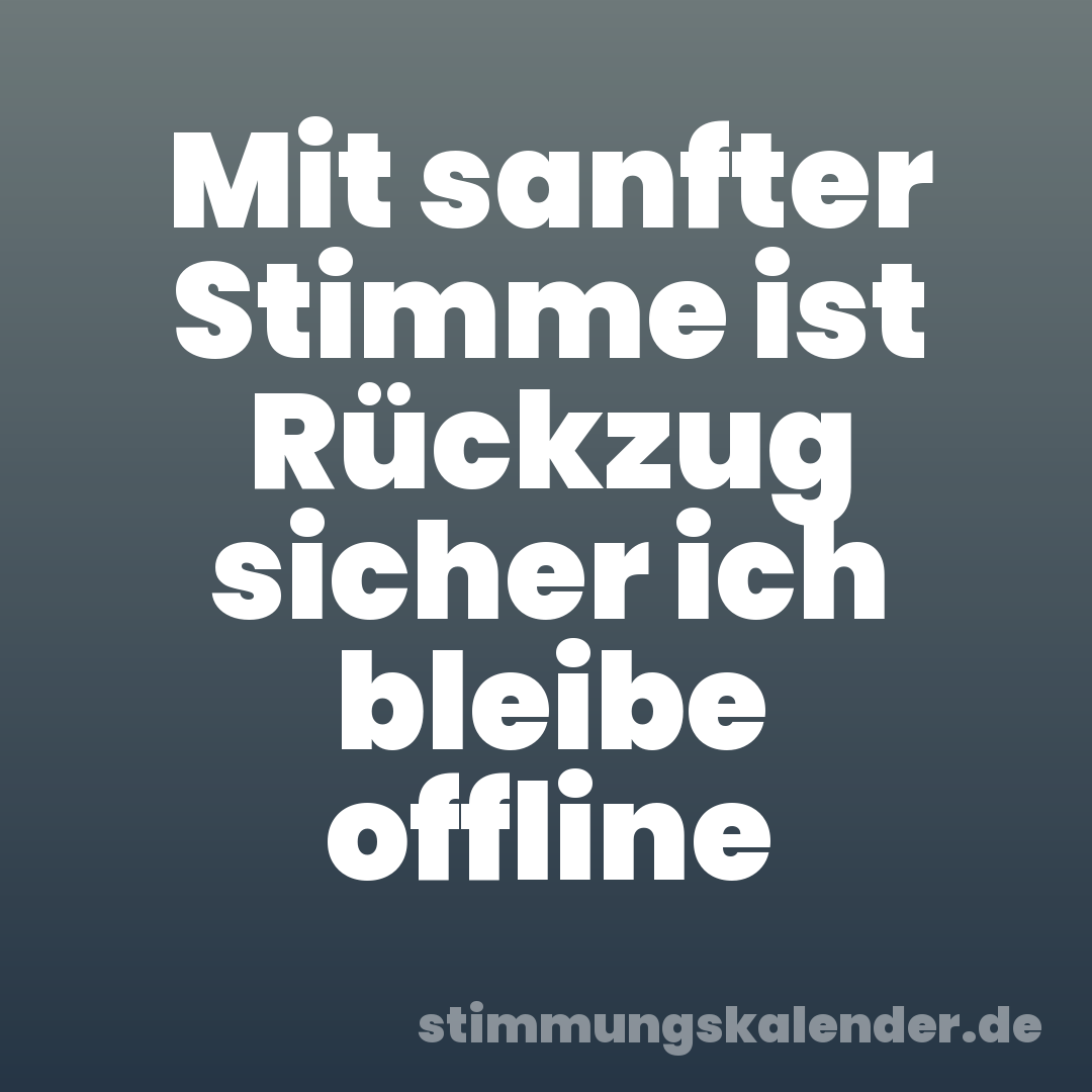 Mit sanfter Stimme ist Rückzug sicher ich bleibe offline