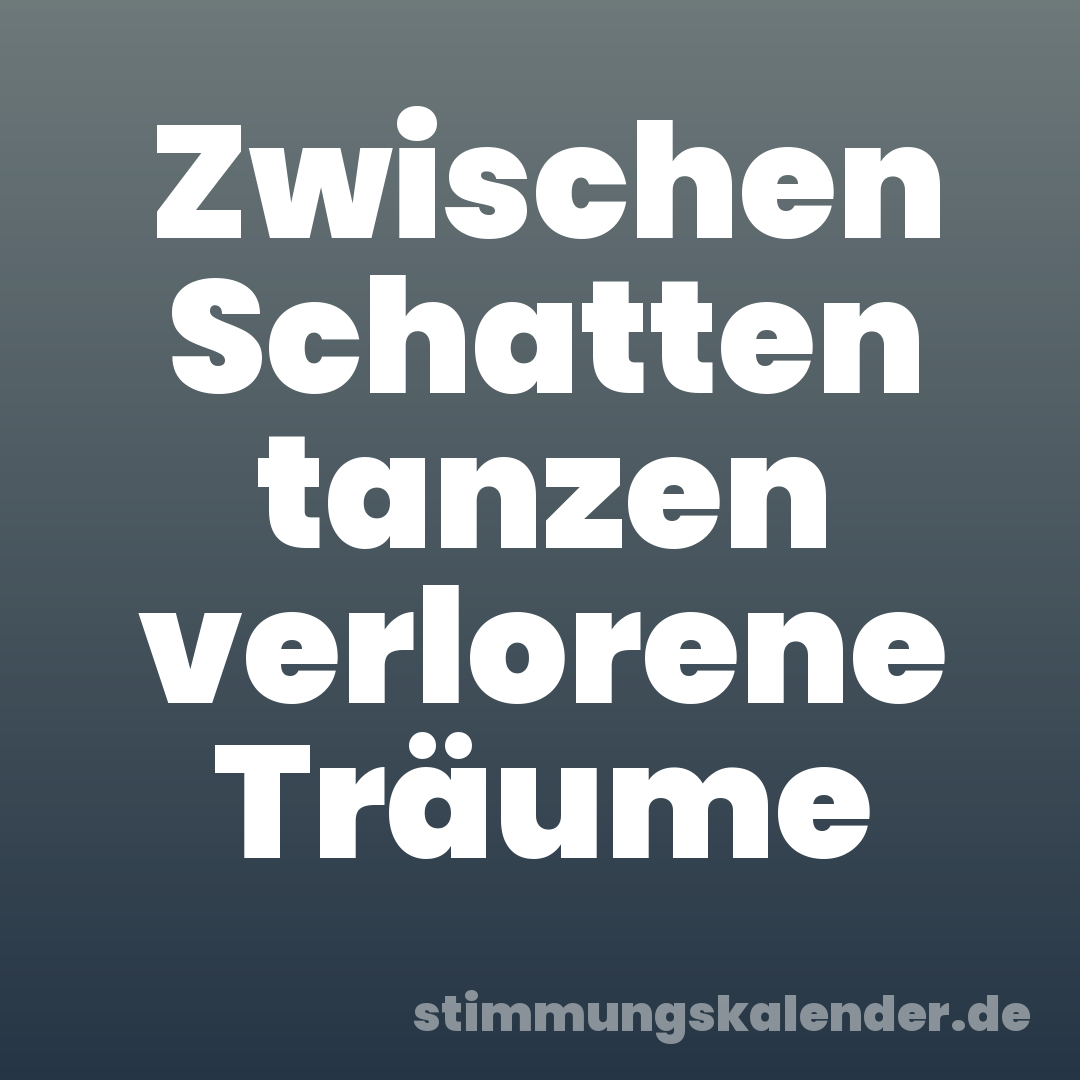 Zwischen Schatten tanzen verlorene Träume