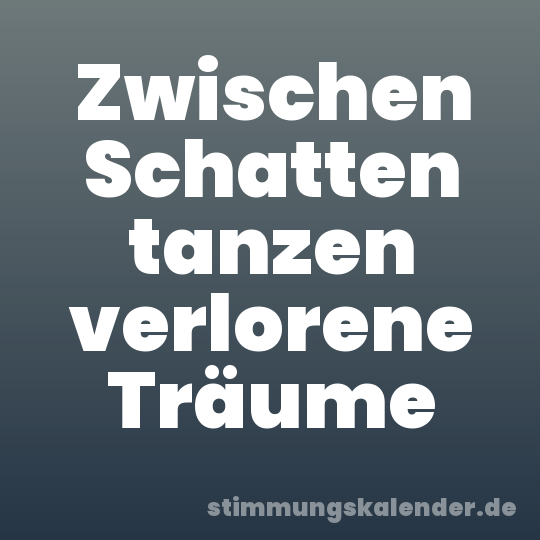 Zwischen Schatten tanzen verlorene Träume