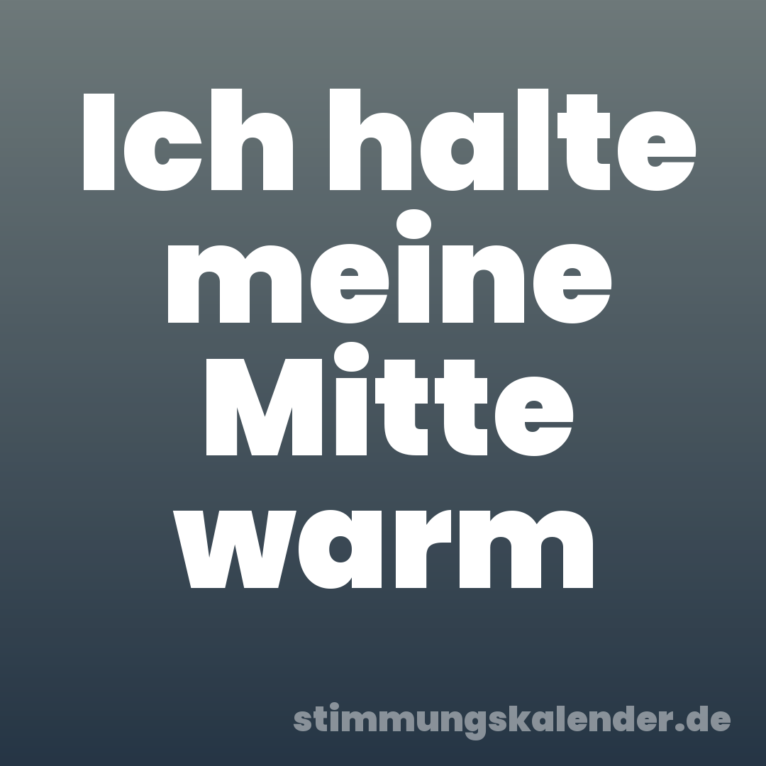 Ich halte meine Mitte warm