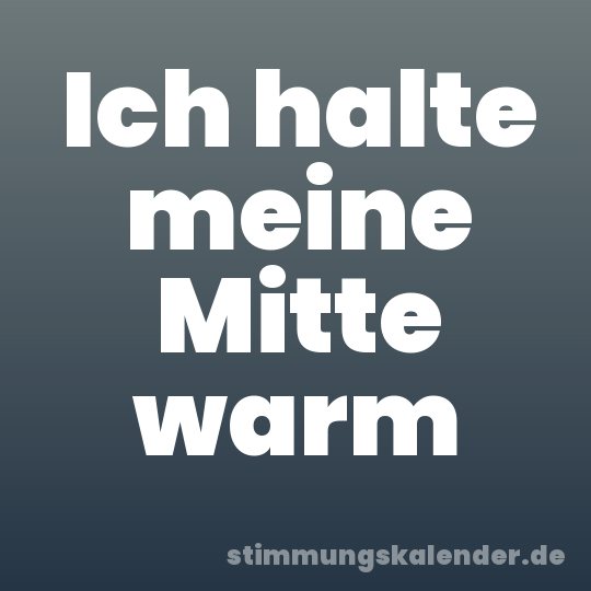 Ich halte meine Mitte warm