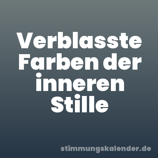 Verblasste Farben der inneren Stille