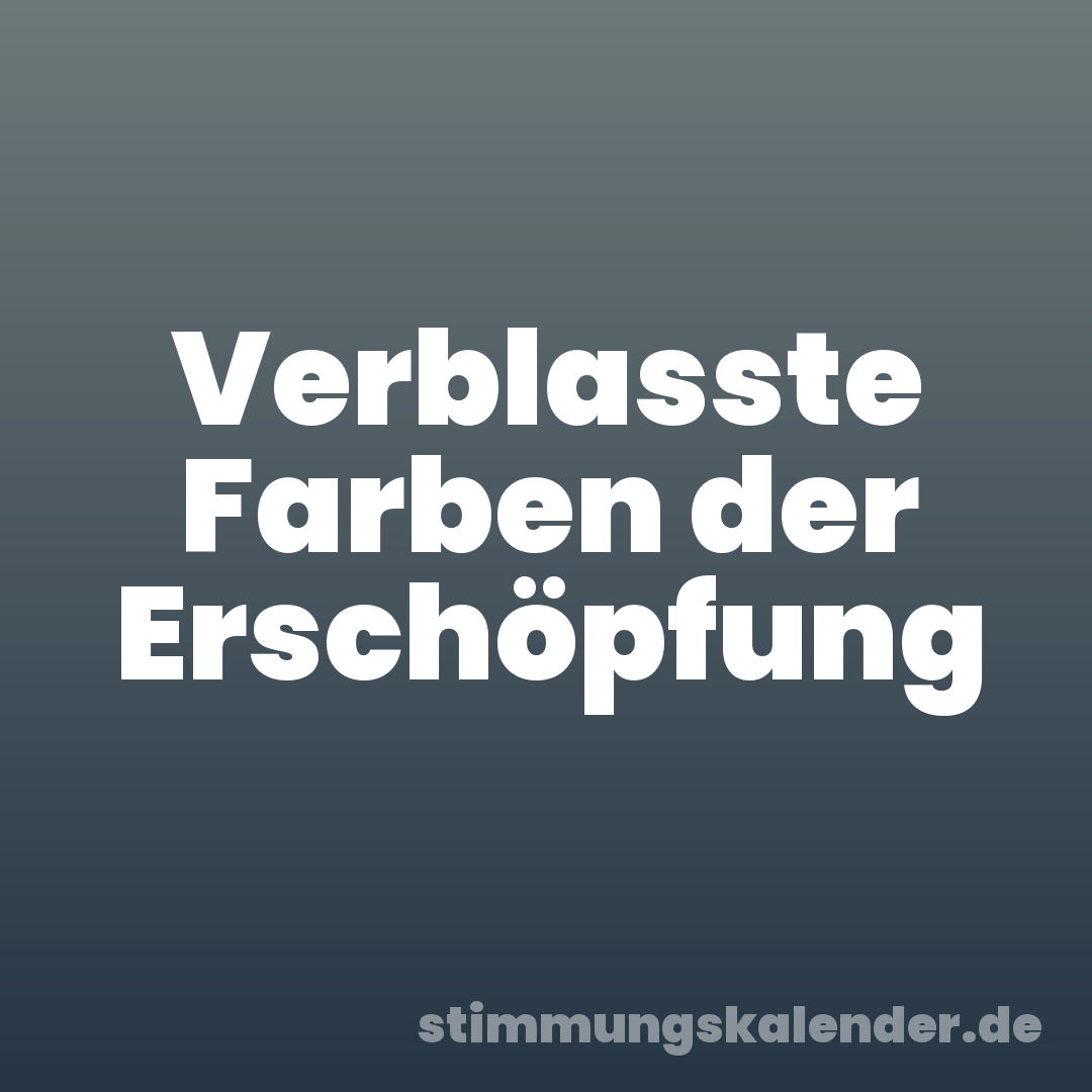 Verblasste Farben der Erschöpfung