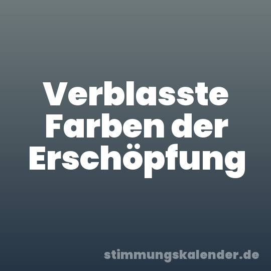 Verblasste Farben der Erschöpfung
