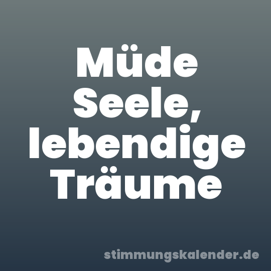Müde Seele, lebendige Träume