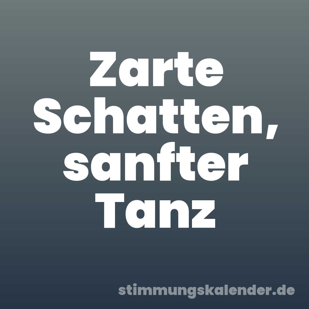 Zarte Schatten, sanfter Tanz