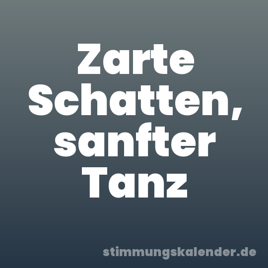 Zarte Schatten, sanfter Tanz