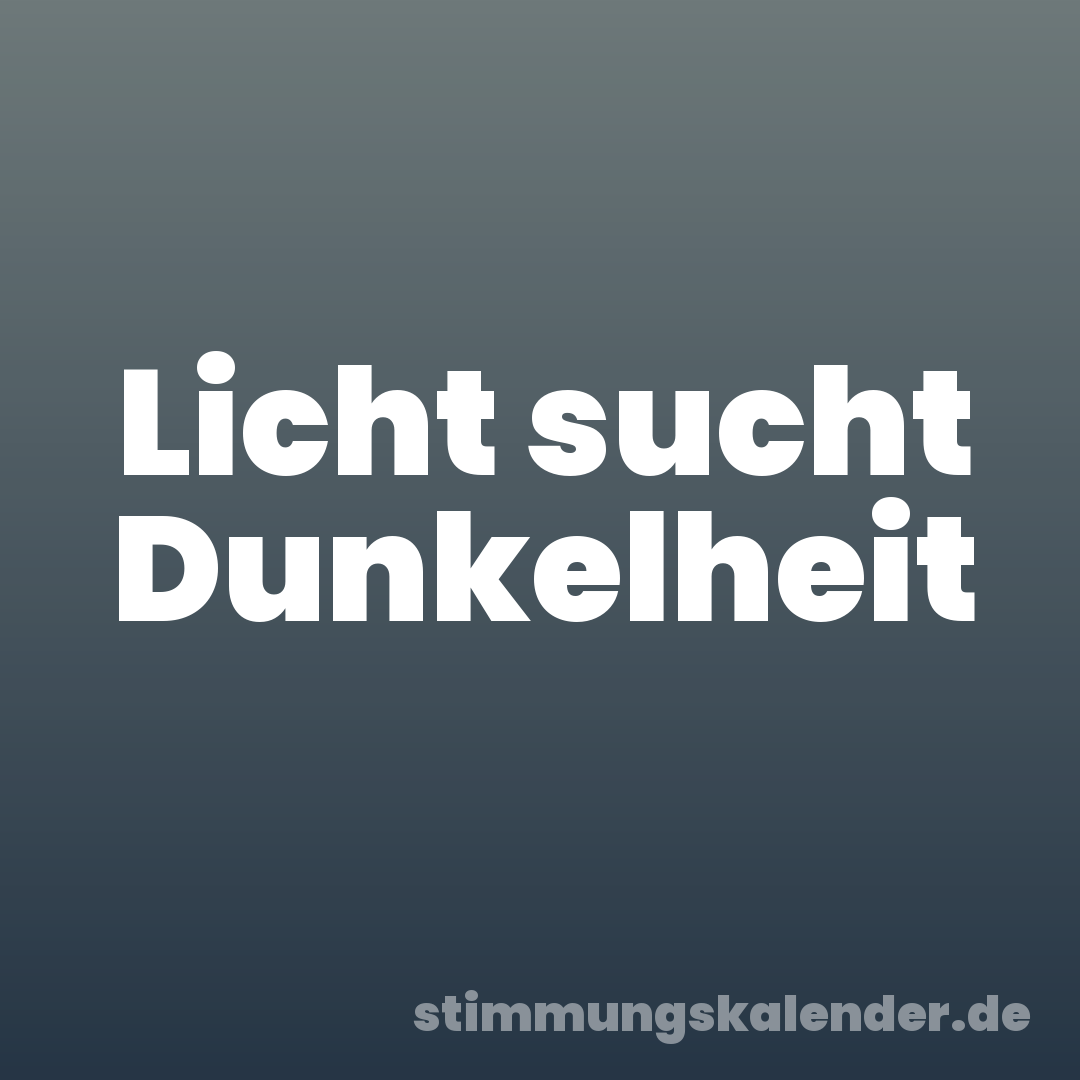 Licht sucht Dunkelheit