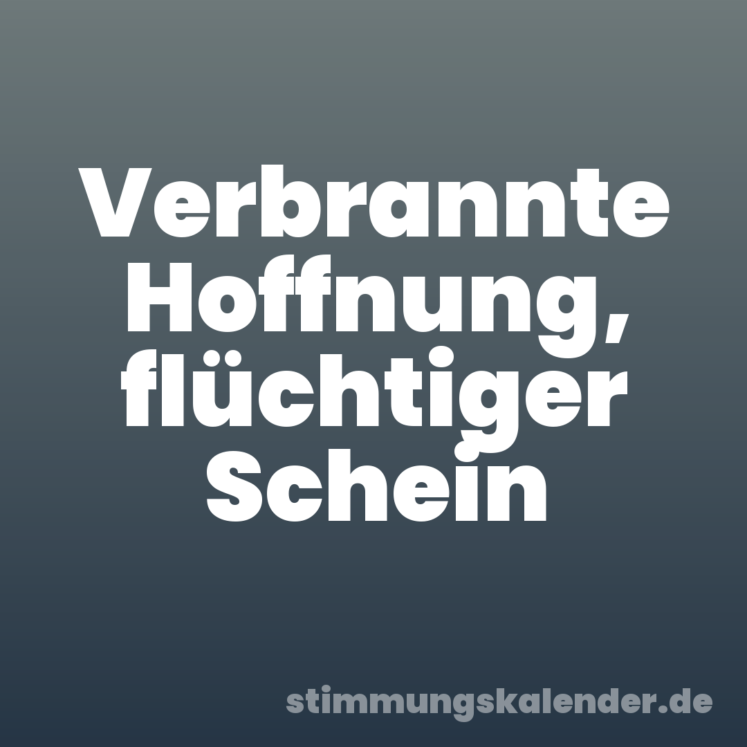 Verbrannte Hoffnung, flüchtiger Schein