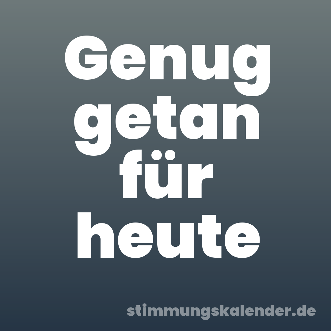 Genug getan für heute