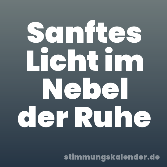 Sanftes Licht im Nebel der Ruhe