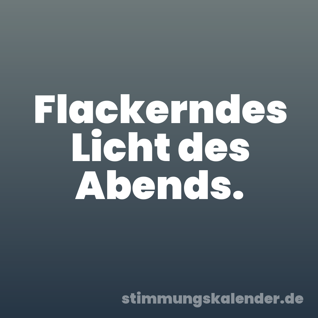 Flackerndes Licht des Abends.