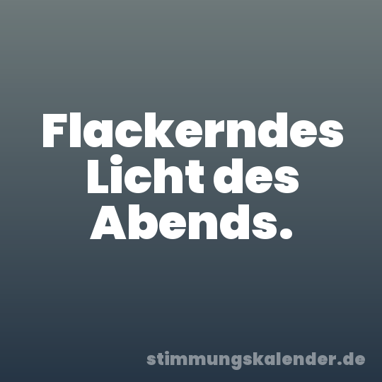 Flackerndes Licht des Abends.