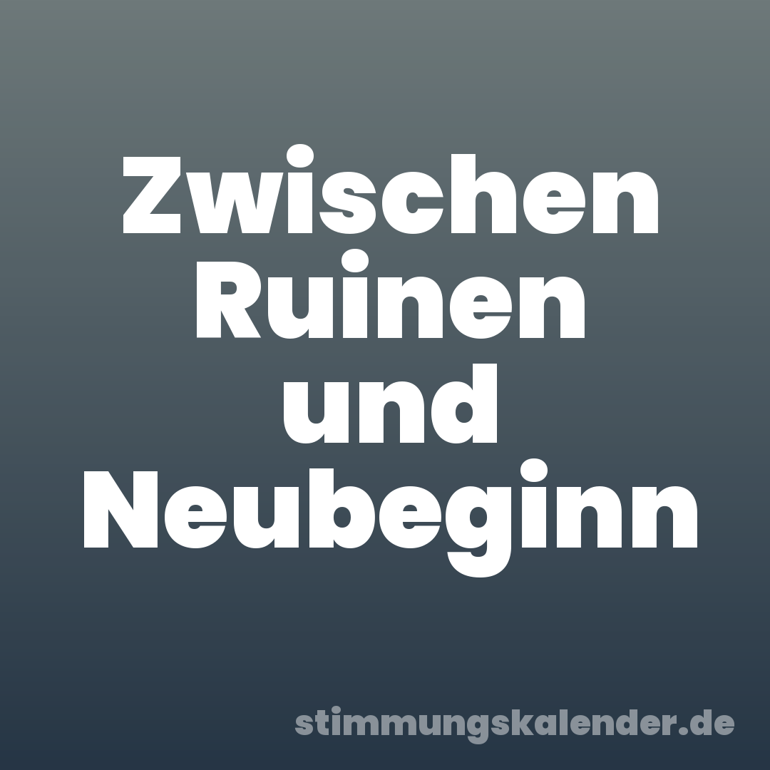 Zwischen Ruinen und Neubeginn