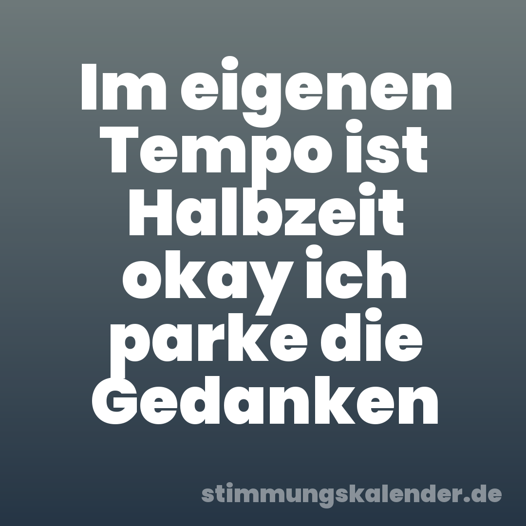 Im eigenen Tempo ist Halbzeit okay ich parke die Gedanken