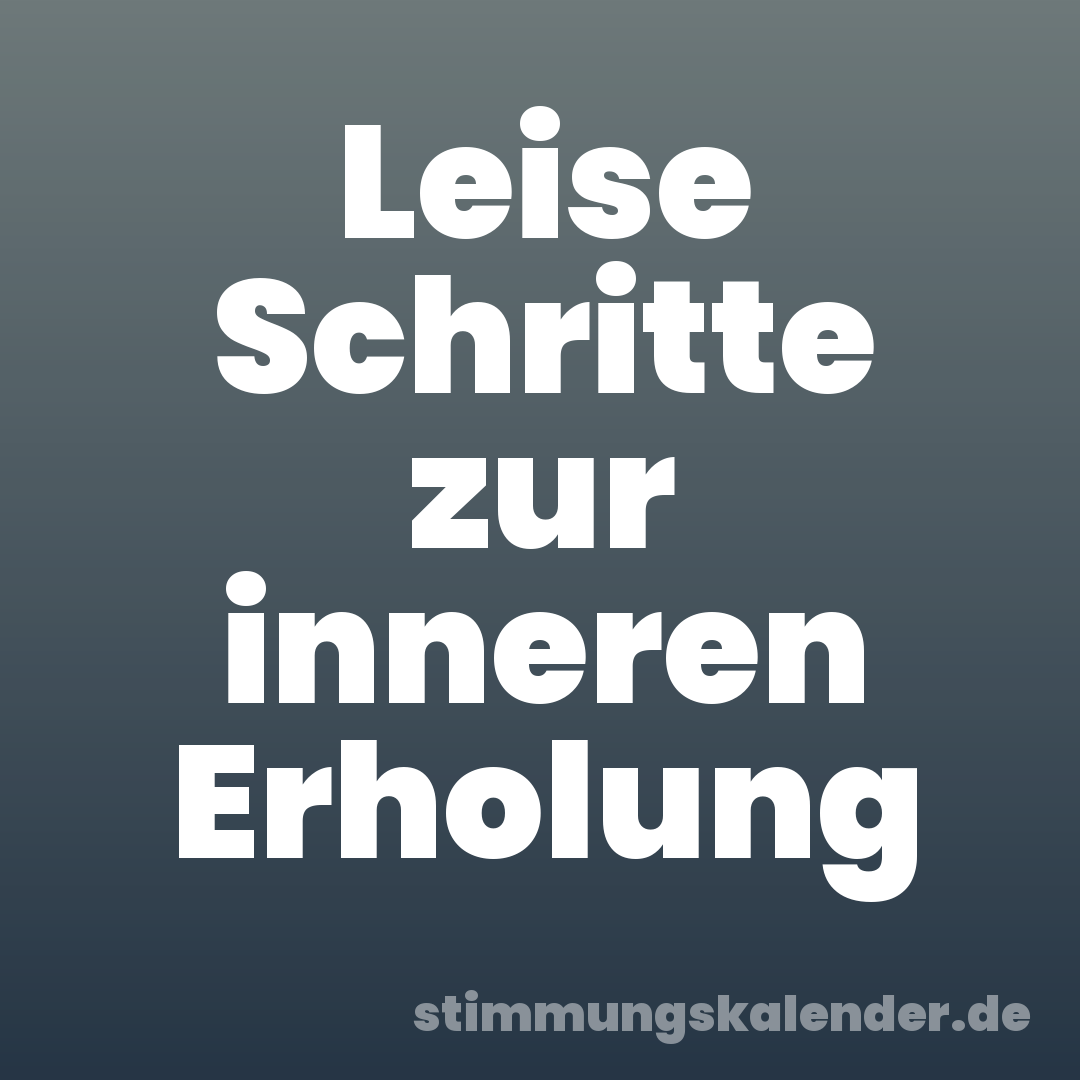 Leise Schritte zur inneren Erholung