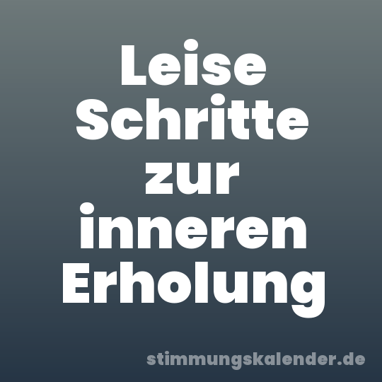Leise Schritte zur inneren Erholung