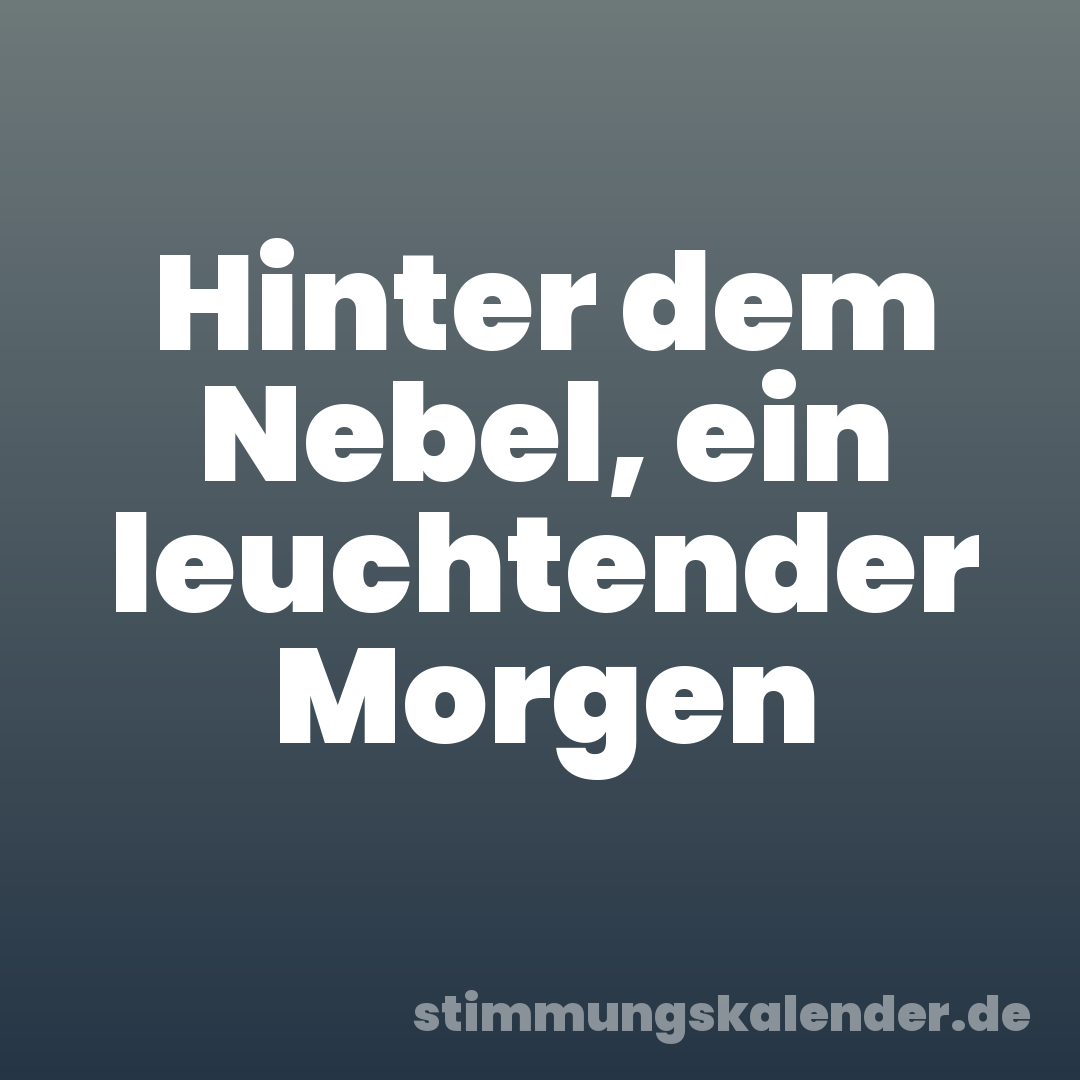 Hinter dem Nebel, ein leuchtender Morgen