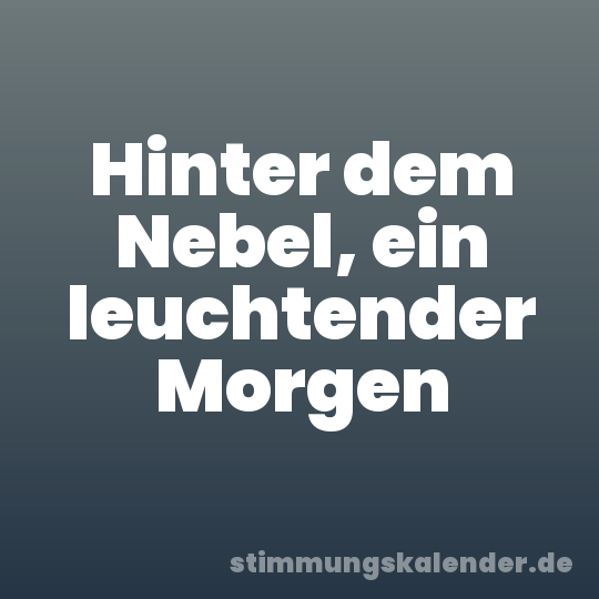 Hinter dem Nebel, ein leuchtender Morgen