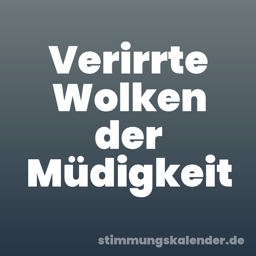 Verirrte Wolken der Müdigkeit