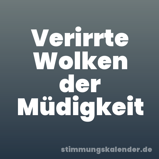 Verirrte Wolken der Müdigkeit