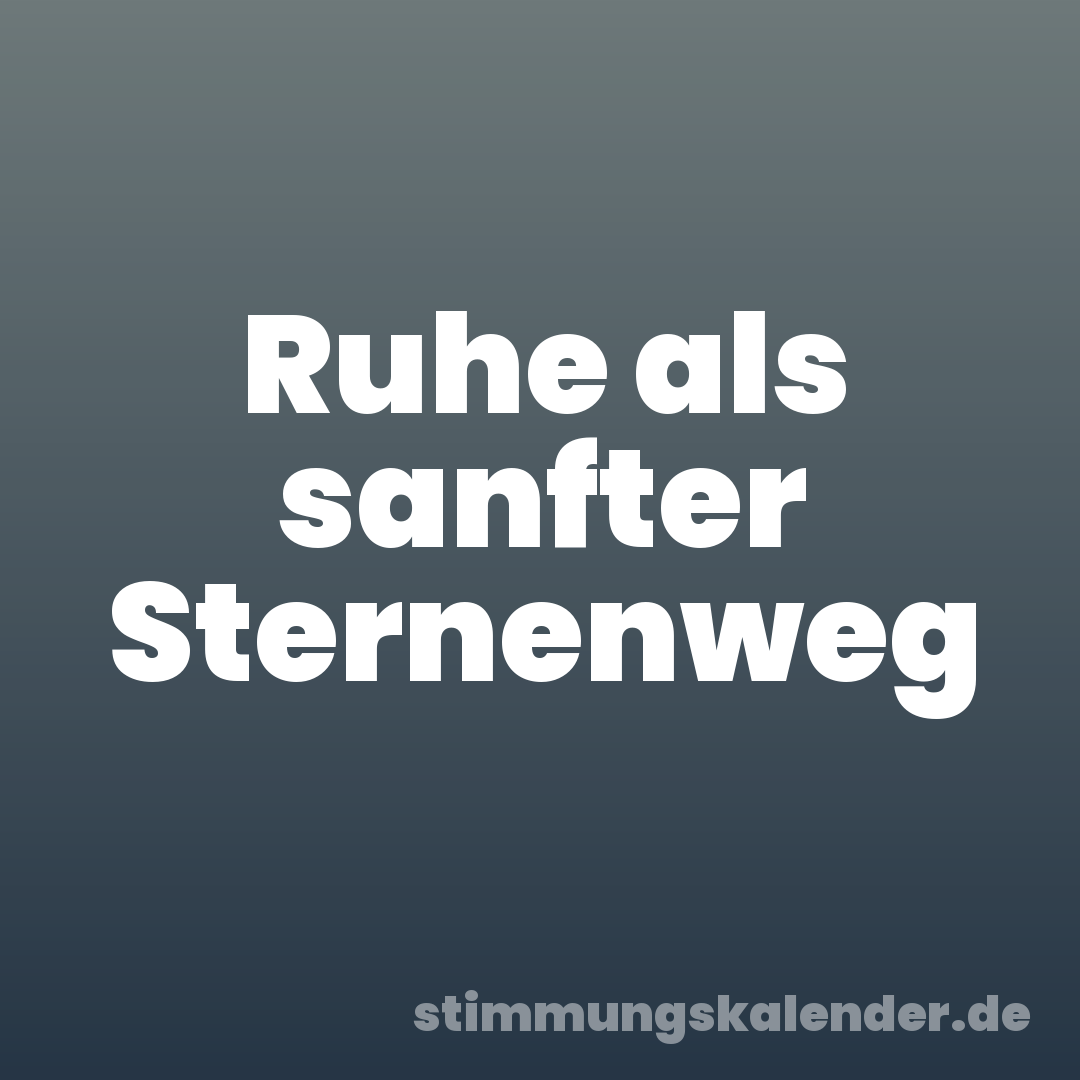 Ruhe als sanfter Sternenweg