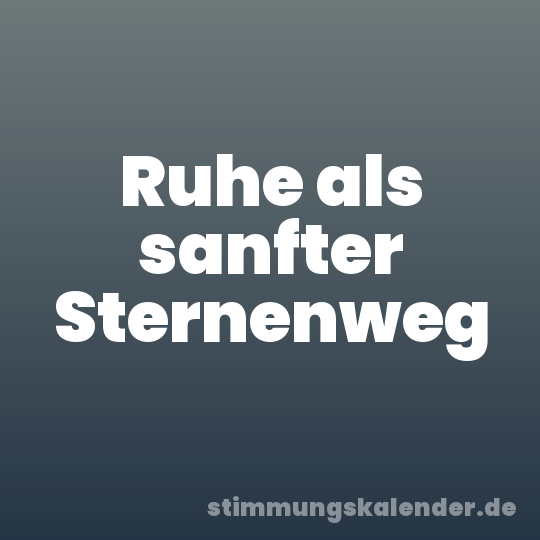 Ruhe als sanfter Sternenweg