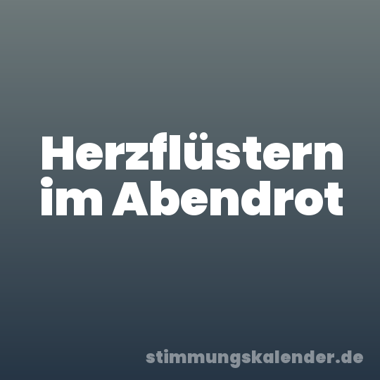 Herzflüstern im Abendrot