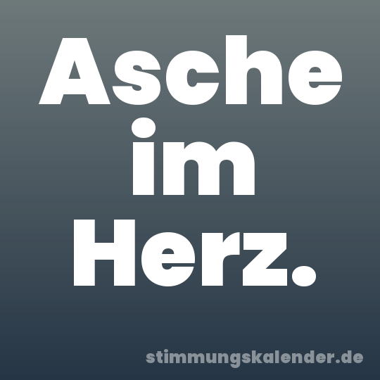 Asche im Herz.
