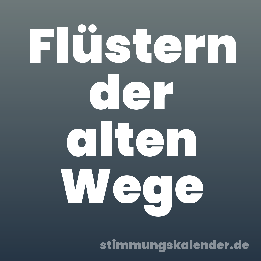 Flüstern der alten Wege
