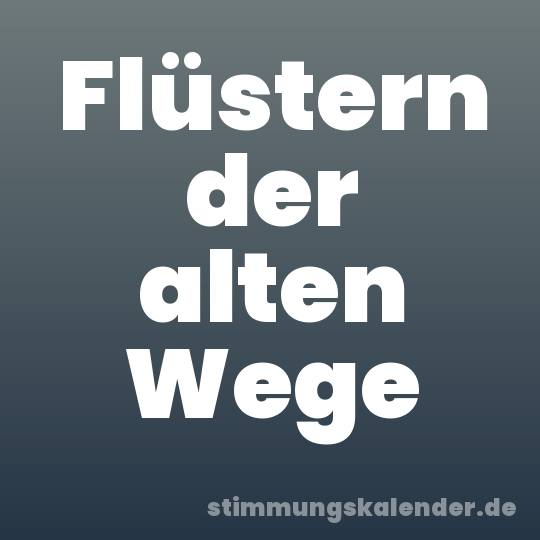 Flüstern der alten Wege