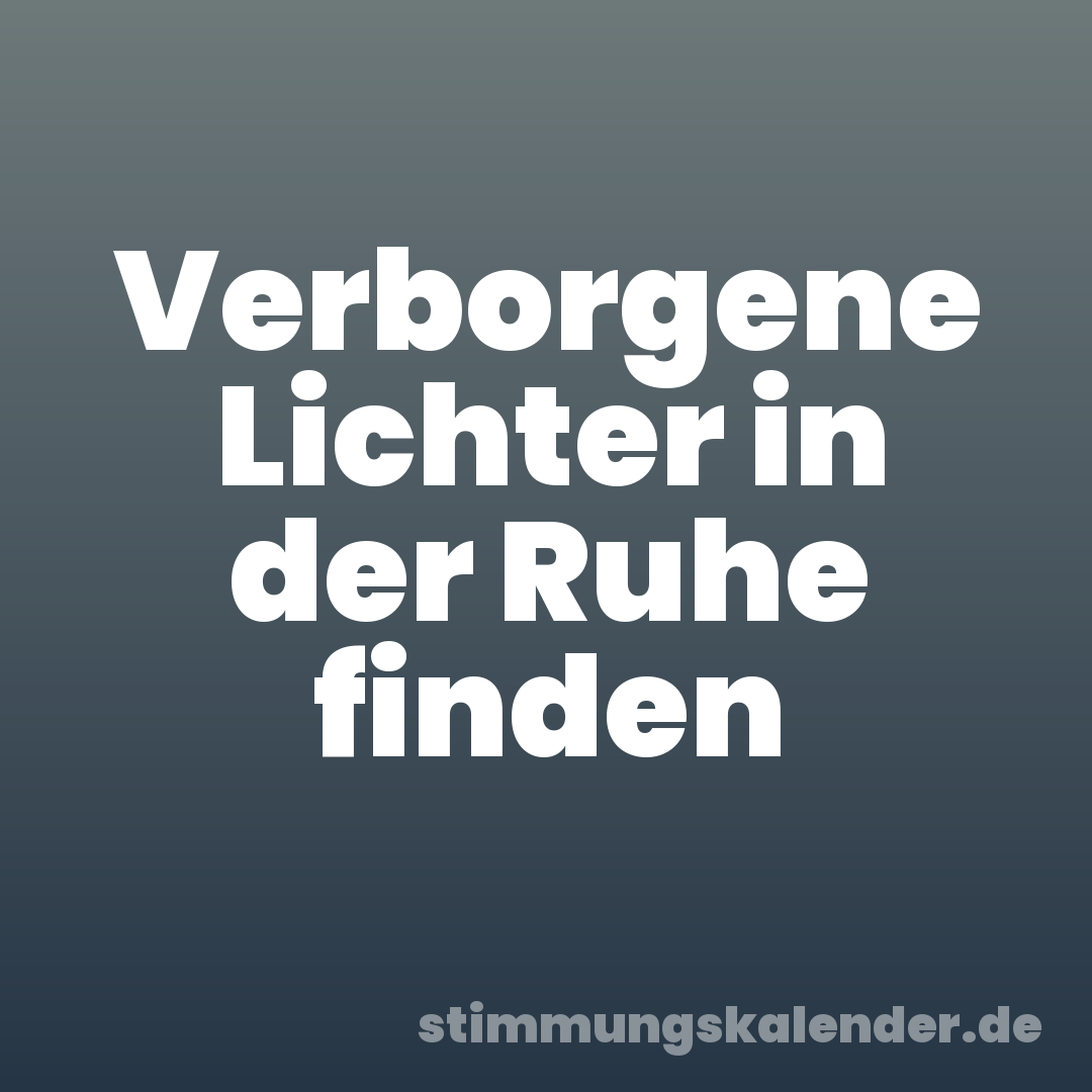 Verborgene Lichter in der Ruhe finden