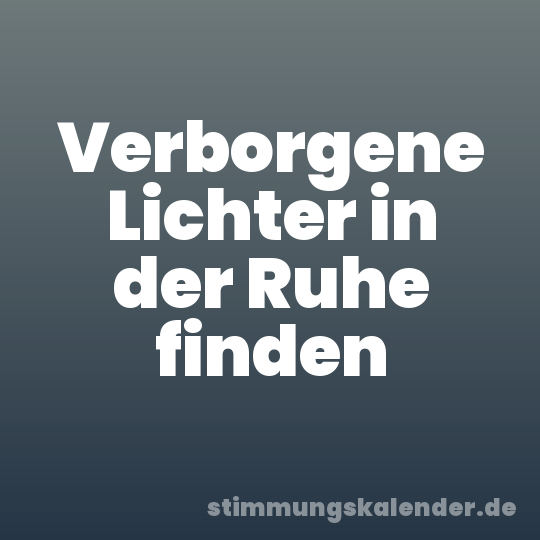 Verborgene Lichter in der Ruhe finden