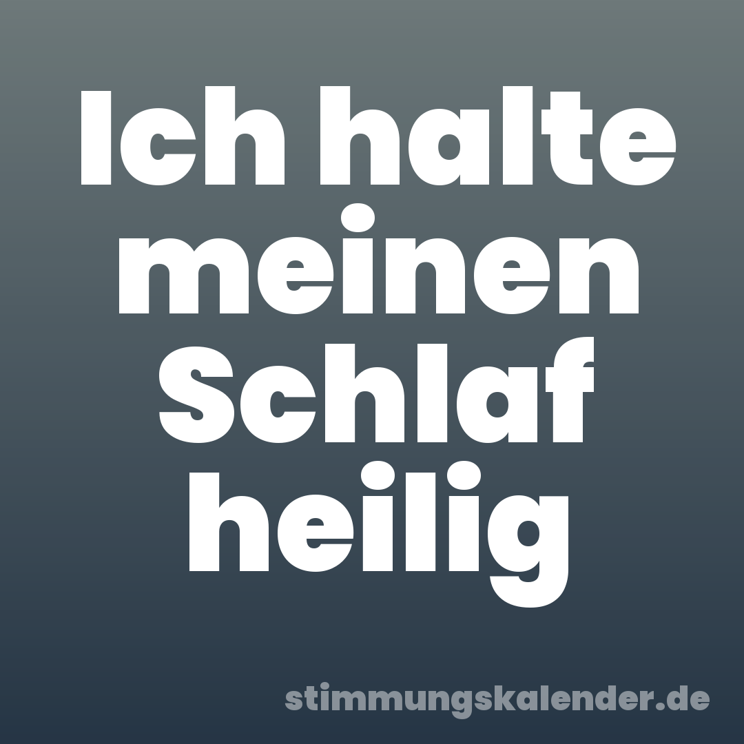Ich halte meinen Schlaf heilig