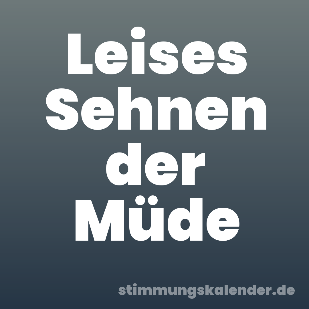 Leises Sehnen der Müde