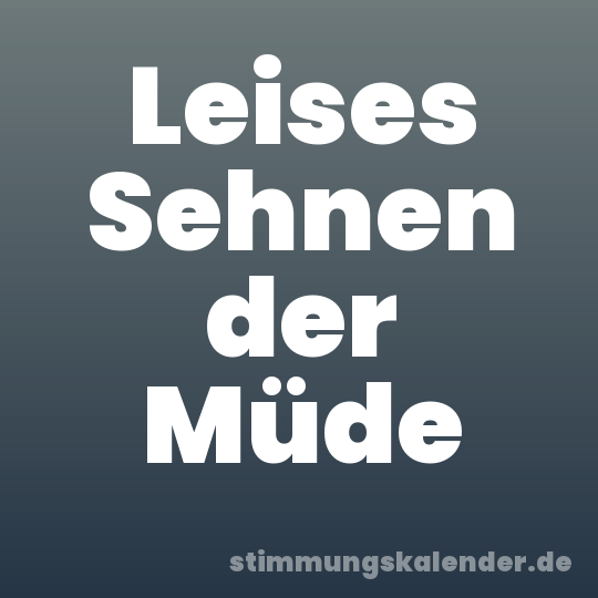 Leises Sehnen der Müde