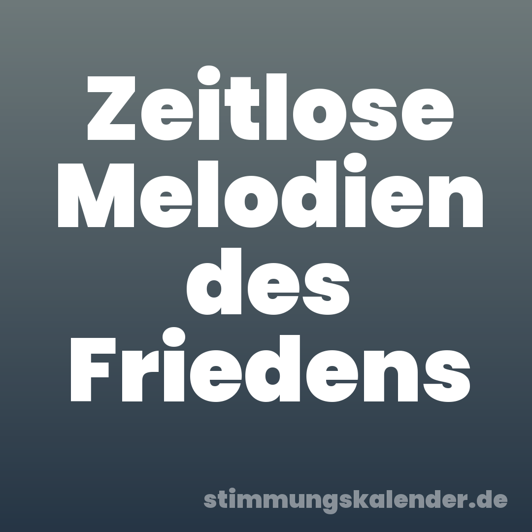 Zeitlose Melodien des Friedens