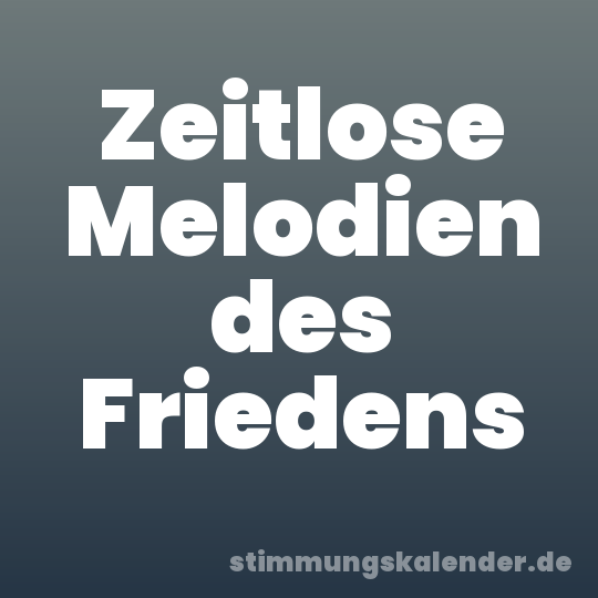 Zeitlose Melodien des Friedens