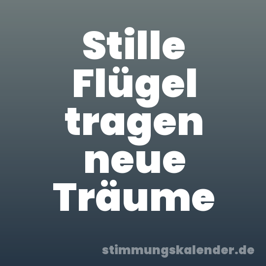 Stille Flügel tragen neue Träume