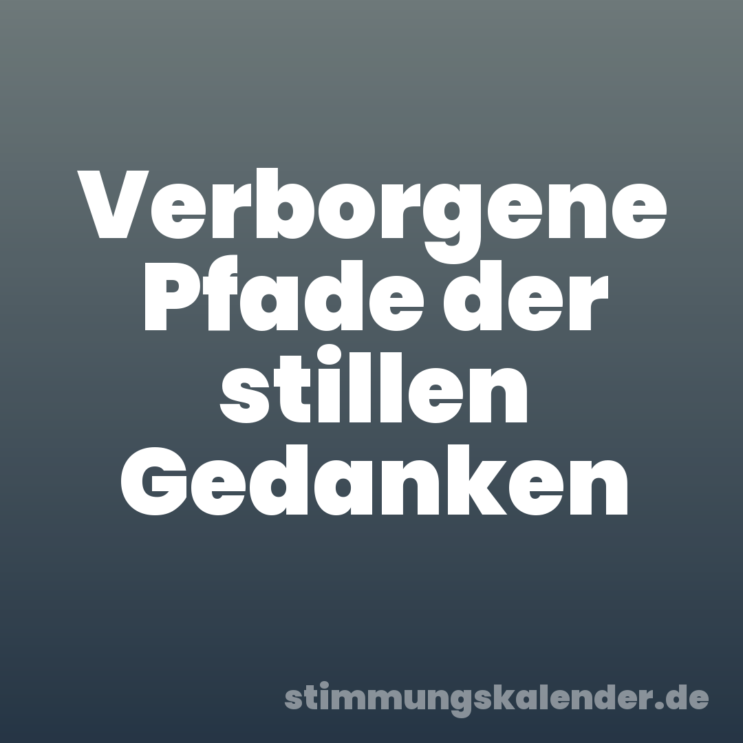 Verborgene Pfade der stillen Gedanken