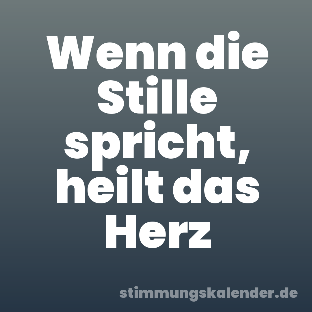 Wenn die Stille spricht, heilt das Herz