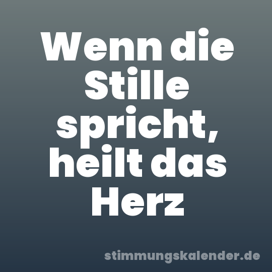 Wenn die Stille spricht, heilt das Herz