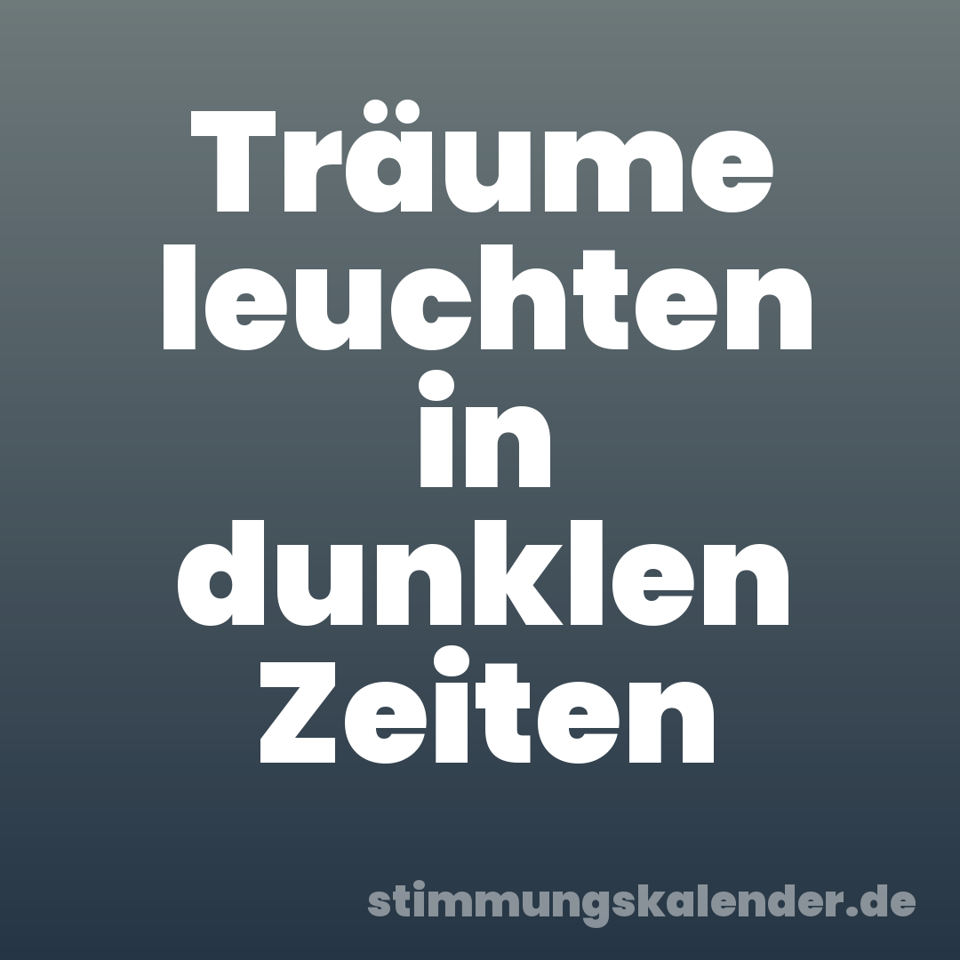 Träume leuchten in dunklen Zeiten