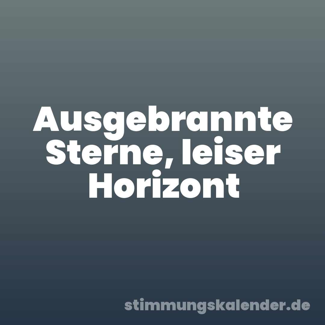 Ausgebrannte Sterne, leiser Horizont