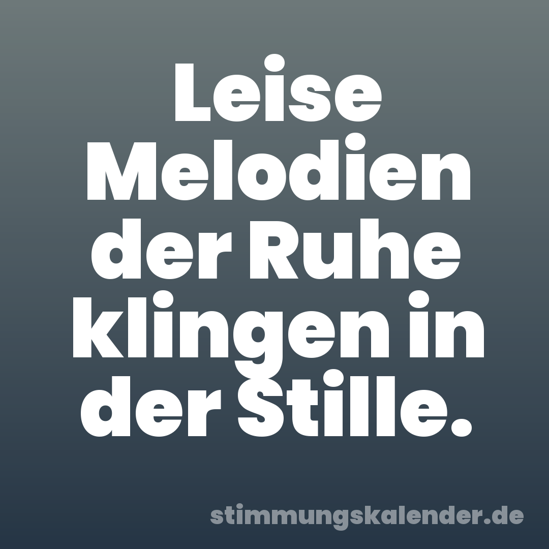Leise Melodien der Ruhe klingen in der Stille.