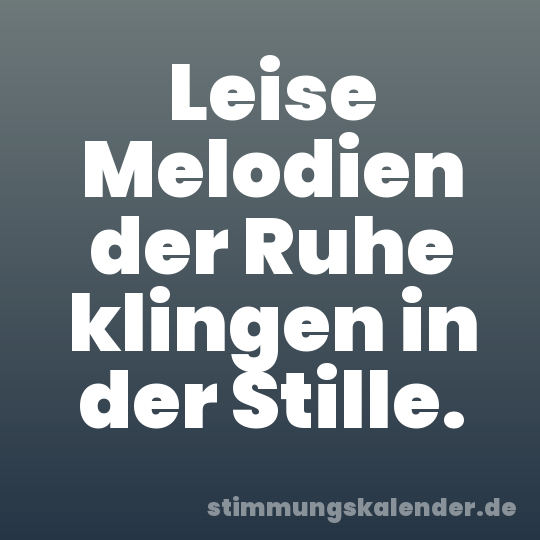 Leise Melodien der Ruhe klingen in der Stille.