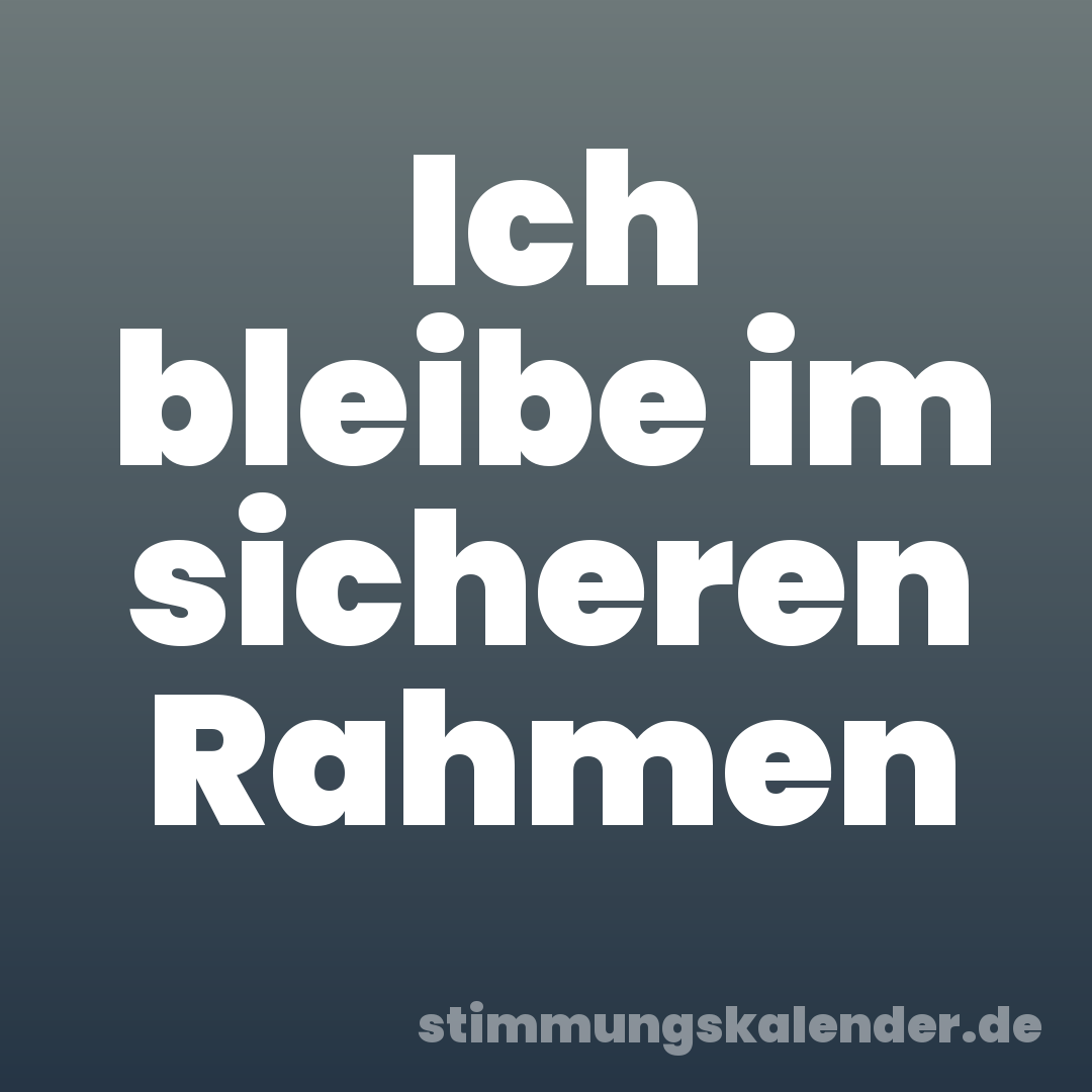 Ich bleibe im sicheren Rahmen